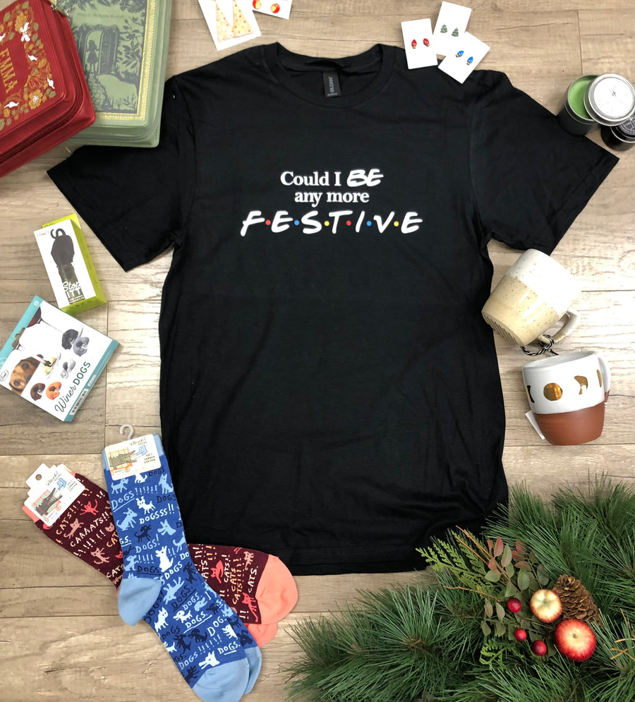 Could I *BE* Any More Festive? | Tee (Infant Sizes up to Adult 5X)