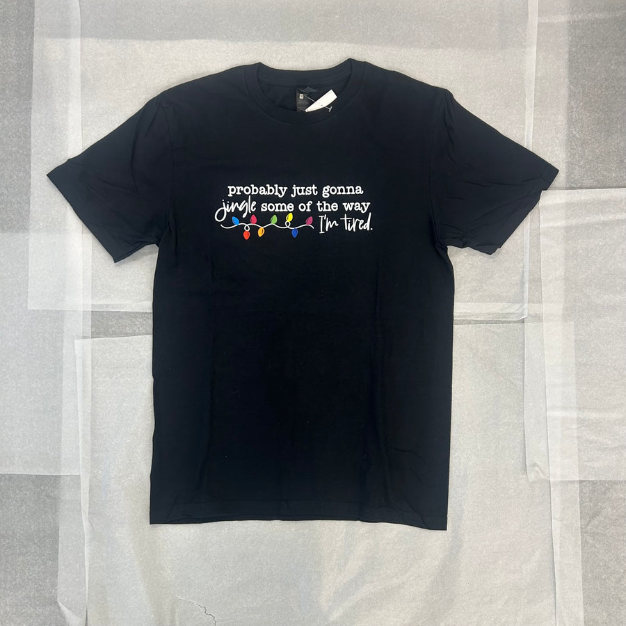 Probably Just Gonna Jingle Some Of The Way...I'm Tired | Graphic Tee