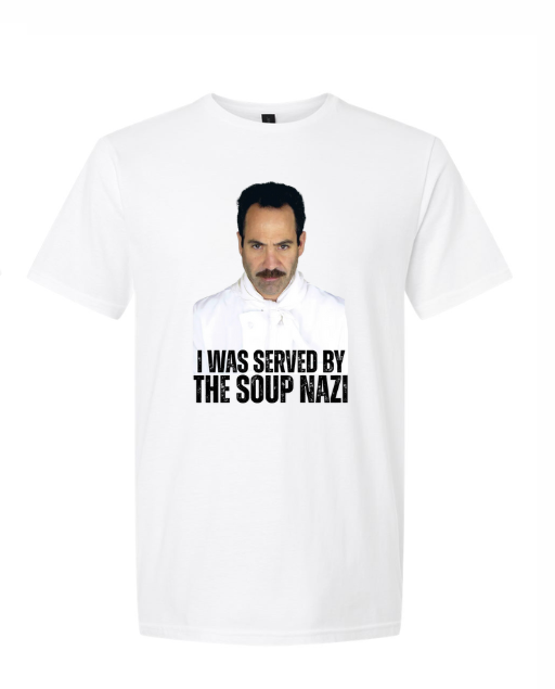 I Was Served By The Soup Nazi | Tee
