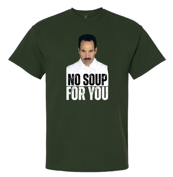 No Soup For You | Tee