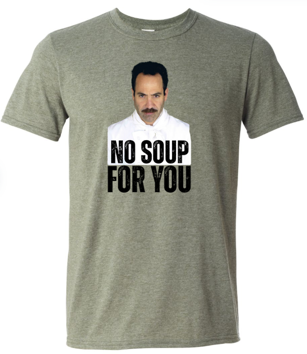 No Soup For You | Tee