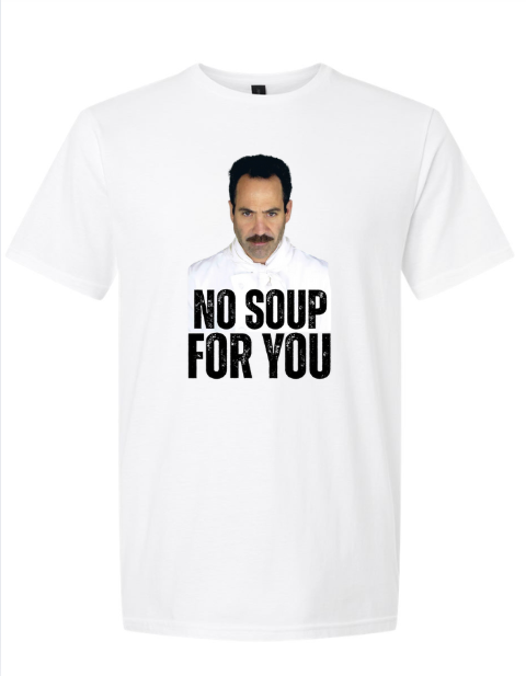 No Soup For You | Tee