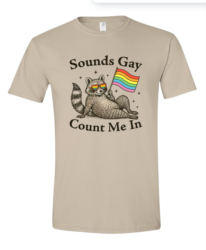 Sounds Gay, Count Me In | Graphic Tee