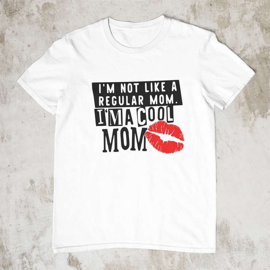 I'm Not Like A Regular Mom, I'm A Cool Mom | Custom Tee/Sweatshirt/Hoodie